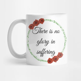 There is no glory in suffering Mug